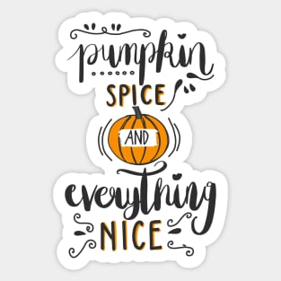 Pumpkin Spice And Everything Nice Sticker